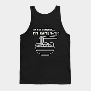 i'm not romantic, i'm ramen-tic Tank Top